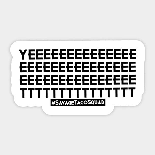 Yeeeeeeeeeetttttt Sticker by SavageTacoSquad